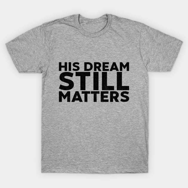 Martin Luther King Jr. - His Dream Still Matters T-Shirt by yoveon